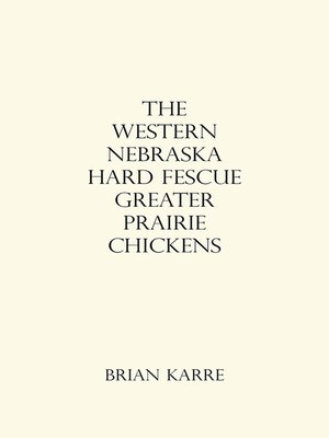cover image of The Western Nebraska Hard Fescue Greater Prairie Chickens